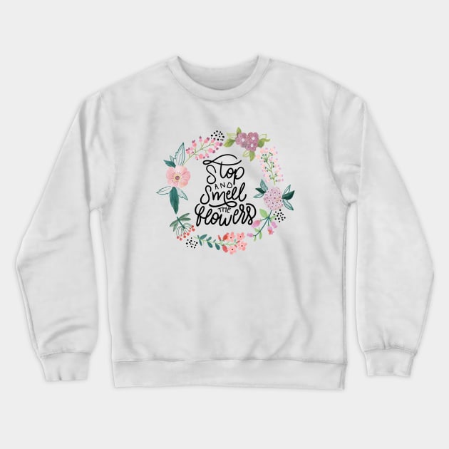 Stop And Smell The Flowers Crewneck Sweatshirt by Mako Design 